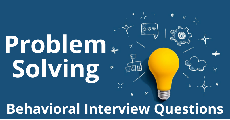 Problem-Solving Behavioral Interview Questions